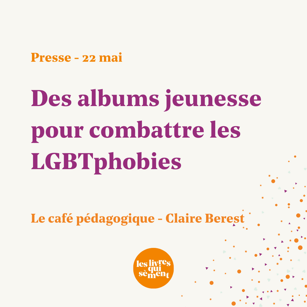 PRESSE - Des albums jeunesse pour combattre les LGBTIphobies - Le Café Pédagogique