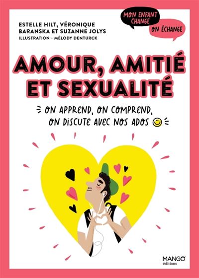 Amour, amitié et sexualité - On apprend, on comprend, on discute avec nos ados