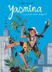 Yasmina - Tome 3 Les plantes contre-attaquent - Wauter Mannaert