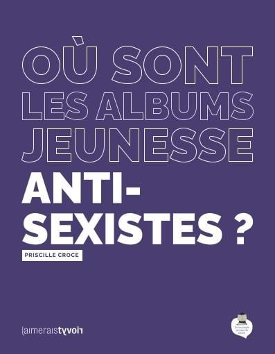 Où sont les albums jeunesse anti-sexistes ? - Priscille Croce