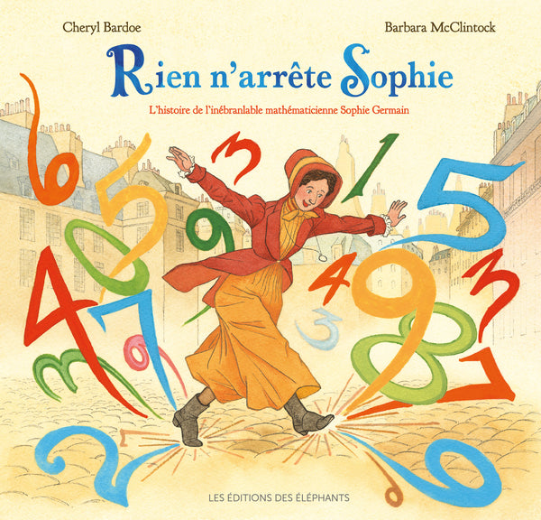 Rien n'arrête Sophie, L'histoire de l'inébranlable mathématicienne Sophie Germain - Cheryl Bardoe