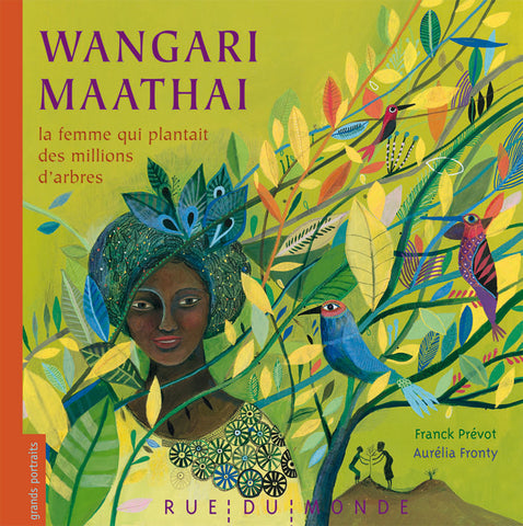 Wangari Maathai la femme qui plantait des millions d'arbres - Franck Prévot